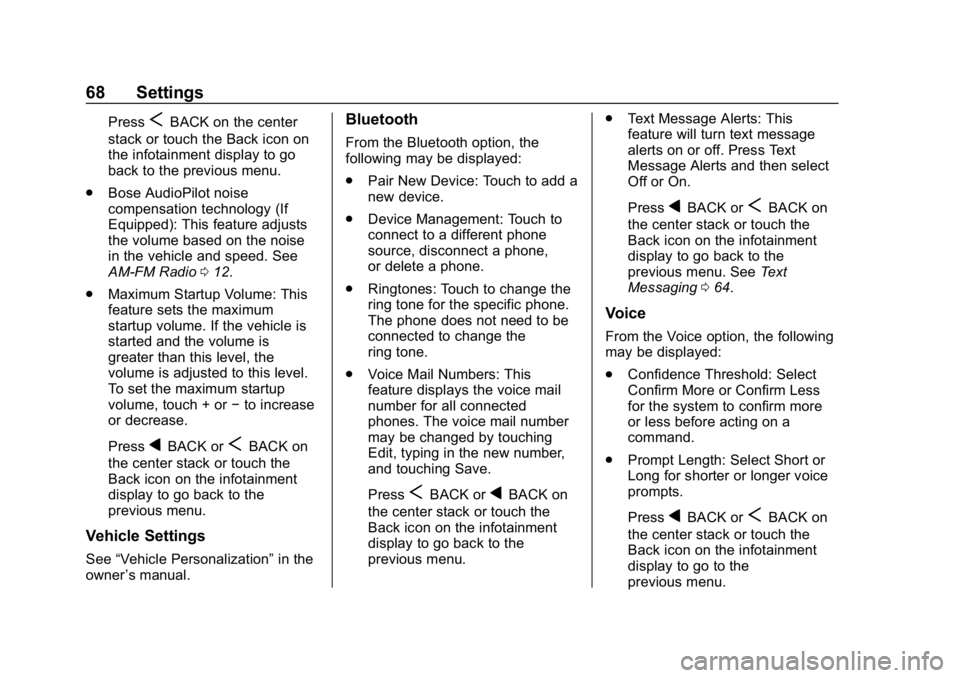 BUICK ENCLAVE 2018 Infotainment System Guide Buick Infotainment System (GMNA-Localizing-U.S./Canada-10999317) -
2018 - CRC - 7/31/17
68 Settings
PressSBACK on the center
stack or touch the Back icon on
the infotainment display to go
back to the BUICK ENCLAVE 2018 Infotainment System Guide Buick Infotainment System (GMNA-Localizing-U.S./Canada-10999317) -
2018 - CRC - 7/31/17
68 Settings
PressSBACK on the center
stack or touch the Back icon on
the infotainment display to go
back to the