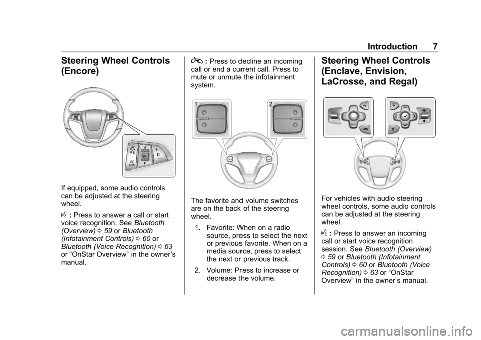 BUICK BENVISION 2018  Infotainment System Guide Buick Infotainment System (GMNA-Localizing-U.S./Canada-10999317) -
2018 - CRC - 7/31/17
Introduction 7
Steering Wheel Controls
(Encore)
If equipped, some audio controls
can be adjusted at the steering