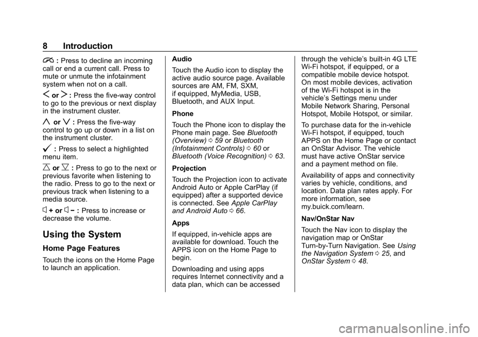 BUICK ENCLAVE 2018  Infotainment System Guide Buick Infotainment System (GMNA-Localizing-U.S./Canada-10999317) -
2018 - CRC - 7/31/17
8 Introduction
i:Press to decline an incoming
call or end a current call. Press to
mute or unmute the infotainme