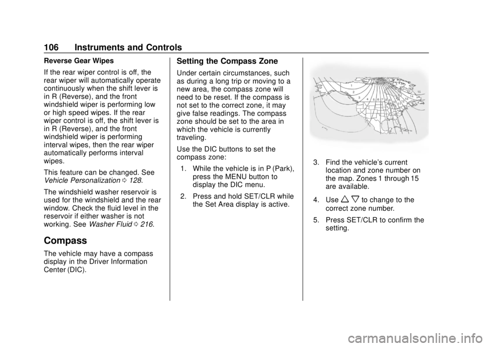 BUICK ENCORE 2018  Owners Manual Buick Encore Owner Manual (GMNA-Localizing-U.S./Canada/Mexico-
11354409) - 2018 - crc - 11/8/17
106 Instruments and Controls
Reverse Gear Wipes
If the rear wiper control is off, the
rear wiper will au