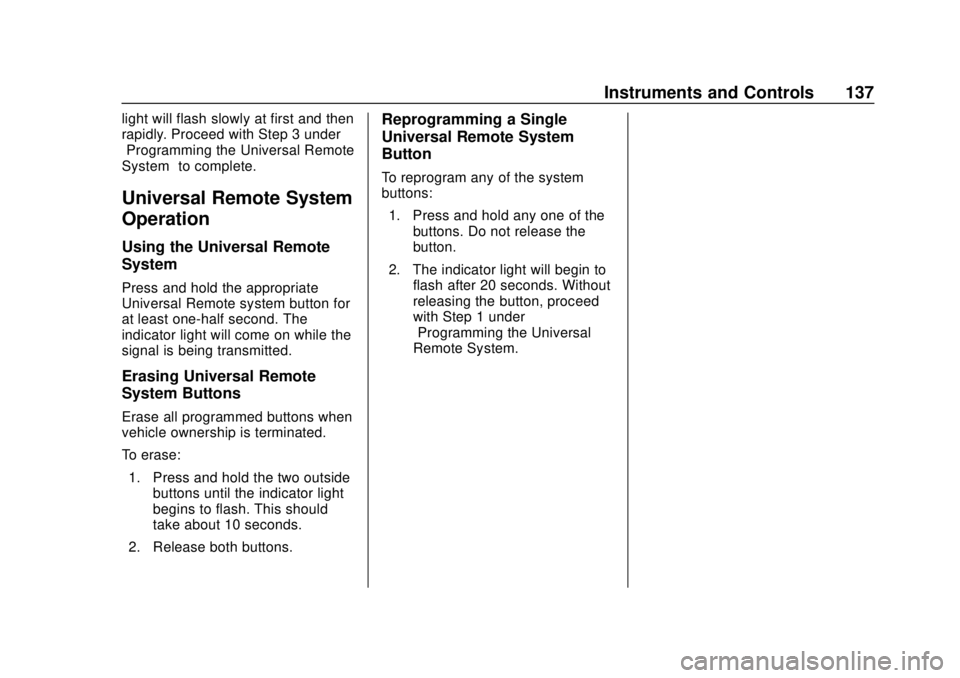 BUICK ENCORE 2018 User Guide Buick Encore Owner Manual (GMNA-Localizing-U.S./Canada/Mexico-
11354409) - 2018 - crc - 11/8/17
Instruments and Controls 137
light will flash slowly at first and then
rapidly. Proceed with Step 3 unde BUICK ENCORE 2018 User Guide Buick Encore Owner Manual (GMNA-Localizing-U.S./Canada/Mexico-
11354409) - 2018 - crc - 11/8/17
Instruments and Controls 137
light will flash slowly at first and then
rapidly. Proceed with Step 3 unde