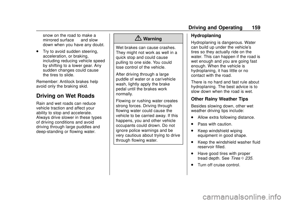 BUICK ENCORE 2018  Owners Manual Buick Encore Owner Manual (GMNA-Localizing-U.S./Canada/Mexico-
11354409) - 2018 - crc - 11/8/17
Driving and Operating 159
snow on the road to make a
mirrored surface—and slow
down when you have any 