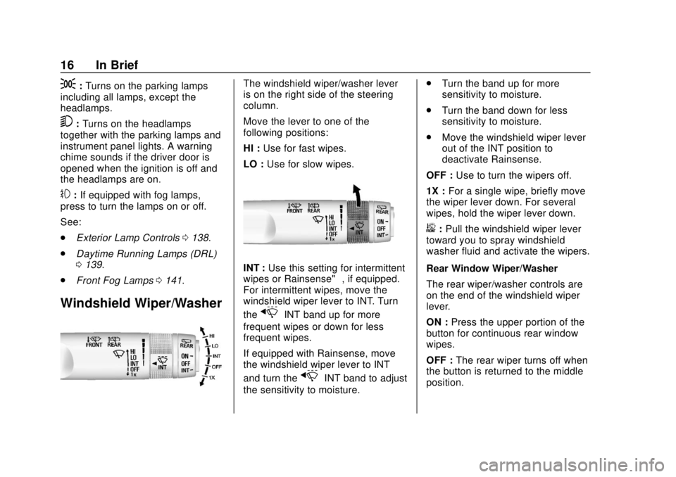 BUICK ENCORE 2018  Owners Manual Buick Encore Owner Manual (GMNA-Localizing-U.S./Canada/Mexico-
11354409) - 2018 - crc - 11/8/17
16 In Brief
;:Turns on the parking lamps
including all lamps, except the
headlamps.
5: Turns on the head