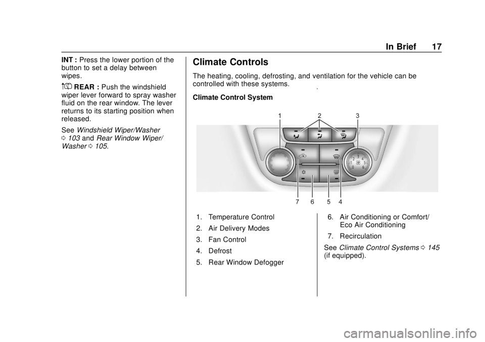 BUICK ENCORE 2018  Owners Manual Buick Encore Owner Manual (GMNA-Localizing-U.S./Canada/Mexico-
11354409) - 2018 - crc - 11/8/17
In Brief 17
INT :Press the lower portion of the
button to set a delay between
wipes.
m=REAR : Push the w