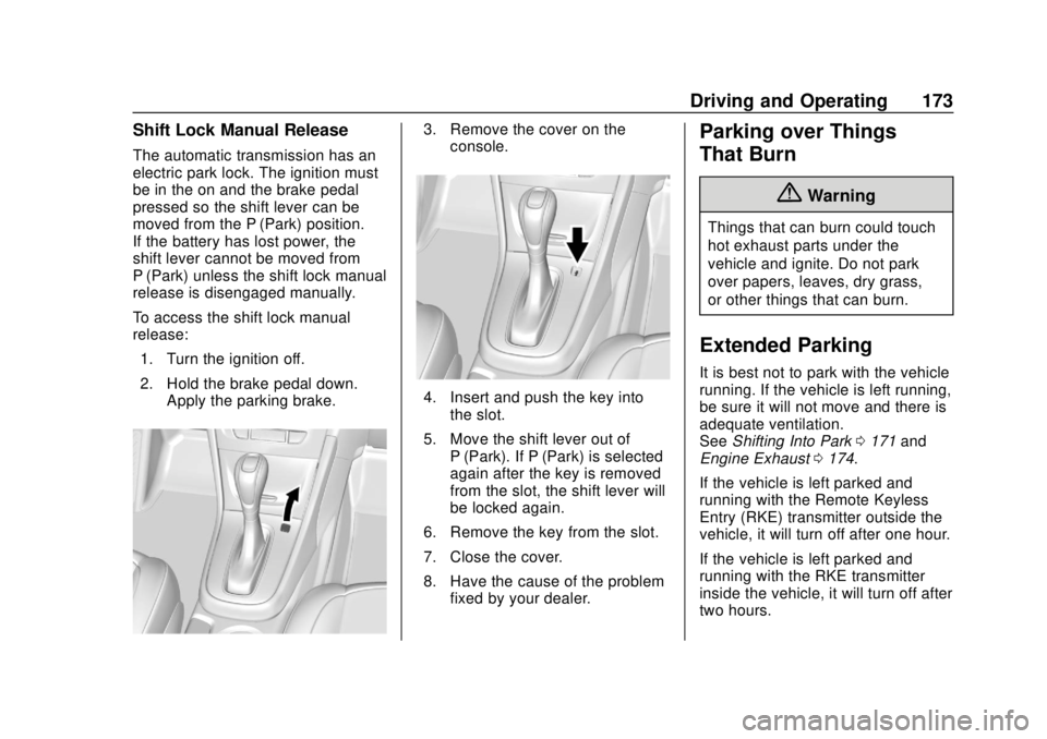 BUICK ENCORE 2018  Owners Manual Buick Encore Owner Manual (GMNA-Localizing-U.S./Canada/Mexico-
11354409) - 2018 - crc - 11/8/17
Driving and Operating 173
Shift Lock Manual Release
The automatic transmission has an
electric park lock