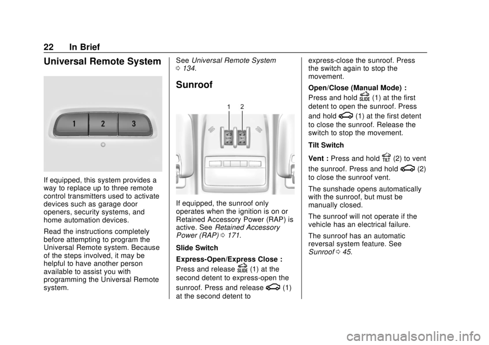 BUICK ENCORE 2018  Owners Manual Buick Encore Owner Manual (GMNA-Localizing-U.S./Canada/Mexico-
11354409) - 2018 - crc - 11/8/17
22 In Brief
Universal Remote System
If equipped, this system provides a
way to replace up to three remot