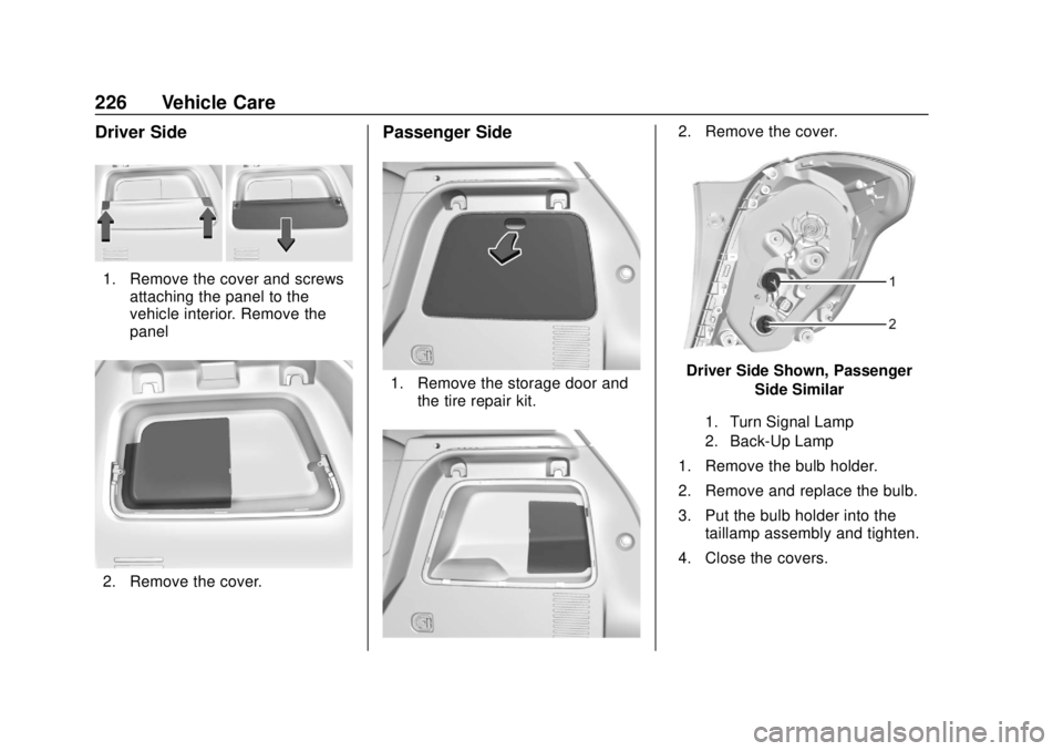 BUICK ENCORE 2018 Owners Guide Buick Encore Owner Manual (GMNA-Localizing-U.S./Canada/Mexico-
11354409) - 2018 - crc - 11/8/17
226 Vehicle Care
Driver Side
1. Remove the cover and screwsattaching the panel to the
vehicle interior. 