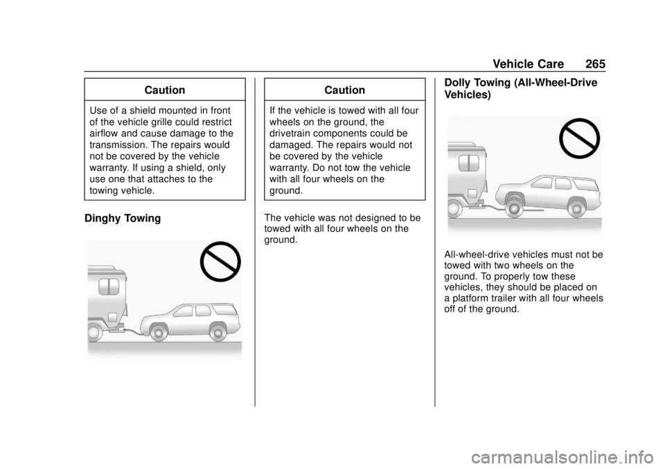BUICK ENCORE 2018  Owners Manual Buick Encore Owner Manual (GMNA-Localizing-U.S./Canada/Mexico-
11354409) - 2018 - crc - 11/8/17
Vehicle Care 265
Caution
Use of a shield mounted in front
of the vehicle grille could restrict
airflow a
