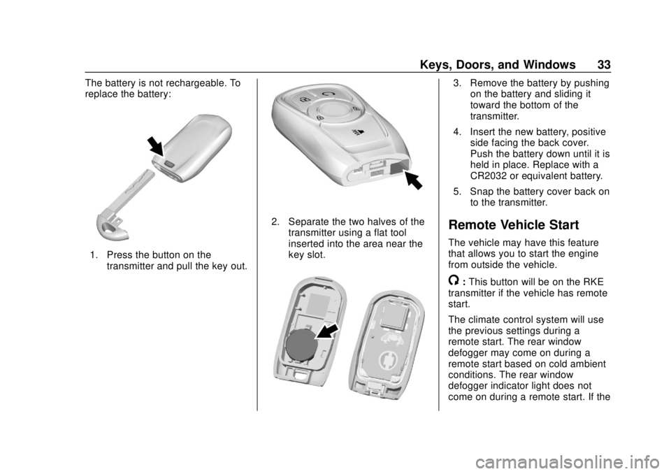 BUICK ENCORE 2018  Owners Manual Buick Encore Owner Manual (GMNA-Localizing-U.S./Canada/Mexico-
11354409) - 2018 - crc - 11/8/17
Keys, Doors, and Windows 33
The battery is not rechargeable. To
replace the battery:
1. Press the button