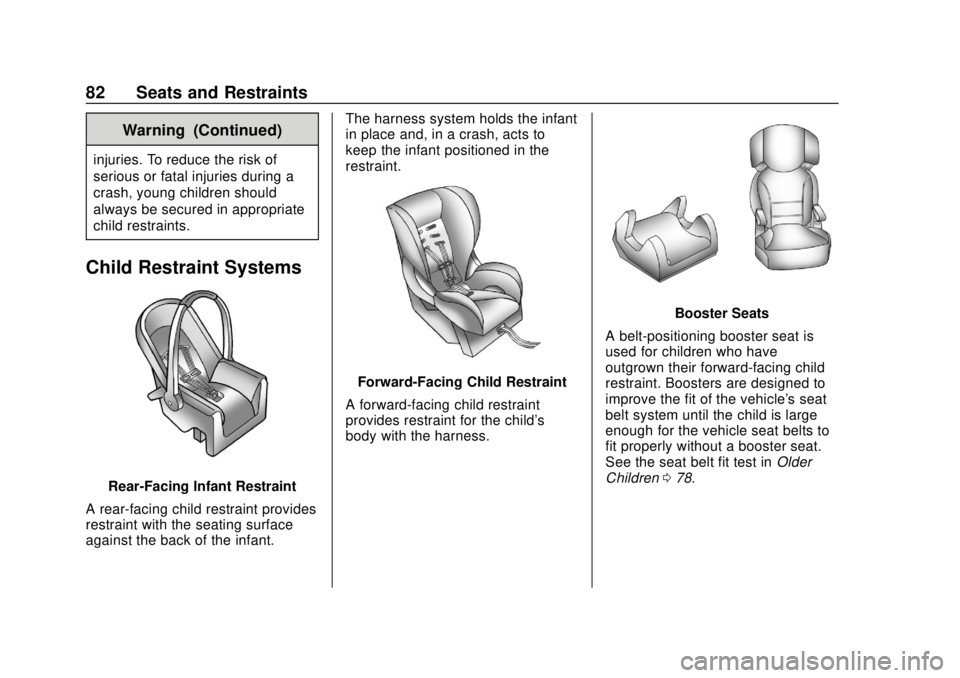 BUICK ENCORE 2018 Service Manual Buick Encore Owner Manual (GMNA-Localizing-U.S./Canada/Mexico-
11354409) - 2018 - crc - 11/8/17
82 Seats and Restraints
Warning (Continued)
injuries. To reduce the risk of
serious or fatal injuries du
