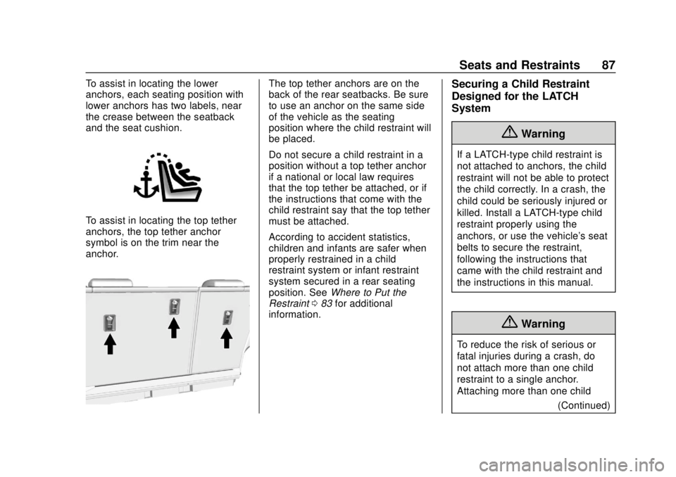 BUICK ENCORE 2018 Service Manual Buick Encore Owner Manual (GMNA-Localizing-U.S./Canada/Mexico-
11354409) - 2018 - crc - 11/8/17
Seats and Restraints 87
To assist in locating the lower
anchors, each seating position with
lower anchor