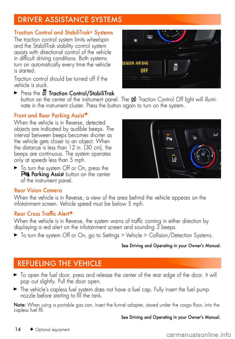 BUICK ENCORE 2018 Get To Know Guide 14F Optional equipment
REFUELING THE VEHICLE
To open the fuel door, press and release the center of the rear edge of the door. It will pop out slightly. Pull the door open.
The vehicle’s capless f BUICK ENCORE 2018 Get To Know Guide 14F Optional equipment
REFUELING THE VEHICLE
To open the fuel door, press and release the center of the rear edge of the door. It will pop out slightly. Pull the door open.
The vehicle’s capless f