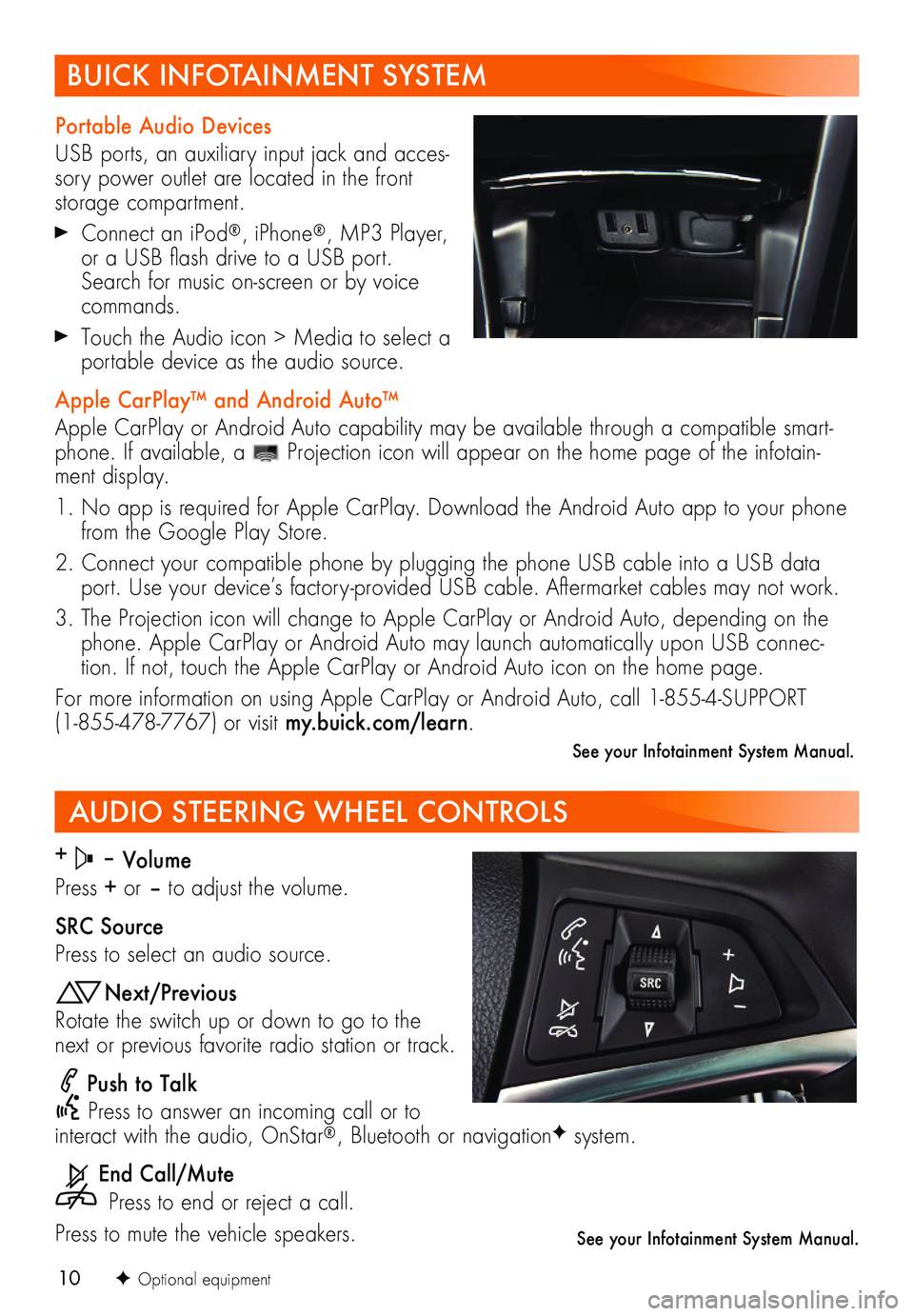 BUICK ENCORE 2018  Get To Know Guide 10
AUDIO STEERING WHEEL CONTROLS
+  – Volume
Press + or – to adjust the volume.
SRC Source
Press to select an audio source.
Next/Previous
Rotate the switch up or down to go to the next or previous