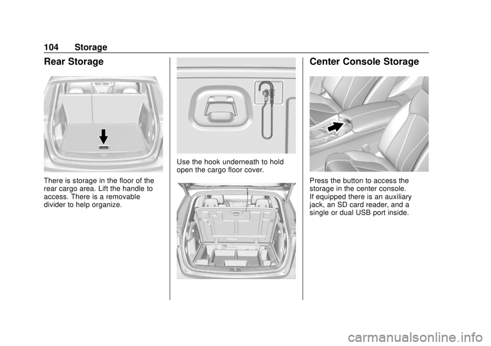 BUICK ENVISION 2018  Owners Manual Buick Envision Owner Manual (GMNA-Localizing-U.S./Canada/Mexico-
11434432) - 2018 - CRC - 10/25/17
104 Storage
Rear Storage
There is storage in the floor of the
rear cargo area. Lift the handle to
acc
