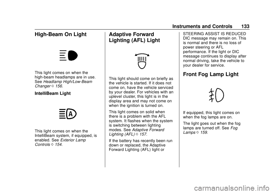 BUICK ENVISION 2018  Owners Manual Buick Envision Owner Manual (GMNA-Localizing-U.S./Canada/Mexico-
11434432) - 2018 - CRC - 10/25/17
Instruments and Controls 133
High-Beam On Light
This light comes on when the
high-beam headlamps are 