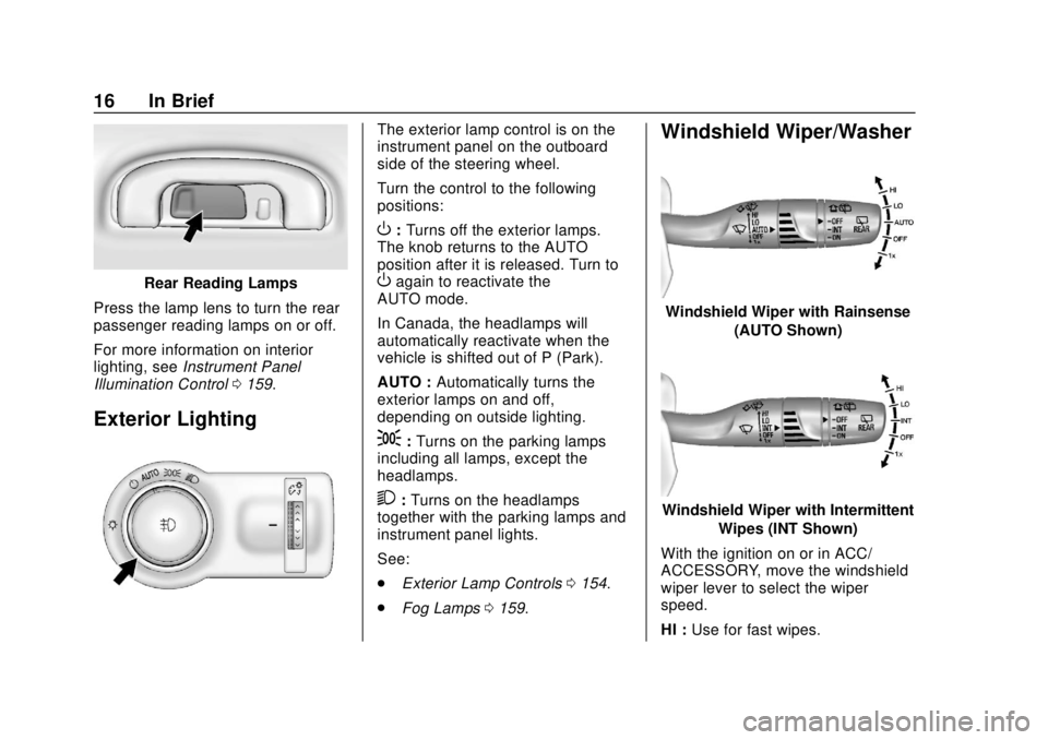 BUICK ENVISION 2018  Owners Manual Buick Envision Owner Manual (GMNA-Localizing-U.S./Canada/Mexico-
11434432) - 2018 - CRC - 10/25/17
16 In Brief
Rear Reading Lamps
Press the lamp lens to turn the rear
passenger reading lamps on or off