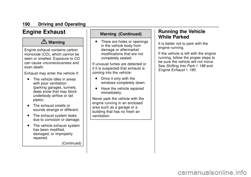 BUICK ENVISION 2018 Workshop Manual Buick Envision Owner Manual (GMNA-Localizing-U.S./Canada/Mexico-
11434432) - 2018 - CRC - 10/25/17
190 Driving and Operating
Engine Exhaust
{Warning
Engine exhaust contains carbon
monoxide (CO), which BUICK ENVISION 2018 Workshop Manual Buick Envision Owner Manual (GMNA-Localizing-U.S./Canada/Mexico-
11434432) - 2018 - CRC - 10/25/17
190 Driving and Operating
Engine Exhaust
{Warning
Engine exhaust contains carbon
monoxide (CO), which