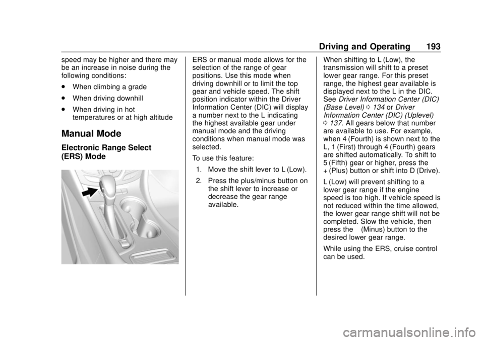 BUICK ENVISION 2018 Workshop Manual Buick Envision Owner Manual (GMNA-Localizing-U.S./Canada/Mexico-
11434432) - 2018 - CRC - 10/25/17
Driving and Operating 193
speed may be higher and there may
be an increase in noise during the
follow BUICK ENVISION 2018 Workshop Manual Buick Envision Owner Manual (GMNA-Localizing-U.S./Canada/Mexico-
11434432) - 2018 - CRC - 10/25/17
Driving and Operating 193
speed may be higher and there may
be an increase in noise during the
follow