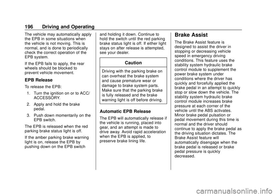 BUICK ENVISION 2018 Owners Guide Buick Envision Owner Manual (GMNA-Localizing-U.S./Canada/Mexico-
11434432) - 2018 - CRC - 10/25/17
196 Driving and Operating
The vehicle may automatically apply
the EPB in some situations when
the veh BUICK ENVISION 2018 Owners Guide Buick Envision Owner Manual (GMNA-Localizing-U.S./Canada/Mexico-
11434432) - 2018 - CRC - 10/25/17
196 Driving and Operating
The vehicle may automatically apply
the EPB in some situations when
the veh