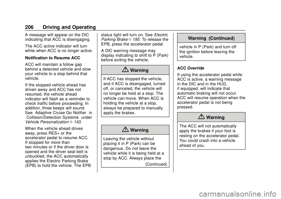 BUICK ENVISION 2018 Owners Manual Buick Envision Owner Manual (GMNA-Localizing-U.S./Canada/Mexico-
11434432) - 2018 - CRC - 10/25/17
206 Driving and Operating
A message will appear on the DIC
indicating that ACC is disengaging.
The AC BUICK ENVISION 2018 Owners Manual Buick Envision Owner Manual (GMNA-Localizing-U.S./Canada/Mexico-
11434432) - 2018 - CRC - 10/25/17
206 Driving and Operating
A message will appear on the DIC
indicating that ACC is disengaging.
The AC
