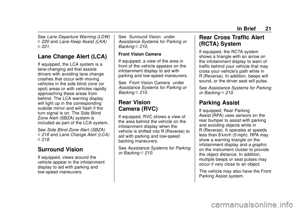 BUICK ENVISION 2018  Owners Manual Buick Envision Owner Manual (GMNA-Localizing-U.S./Canada/Mexico-
11434432) - 2018 - CRC - 10/25/17
In Brief 21
SeeLane Departure Warning (LDW)
0 220 andLane Keep Assist (LKA)
0 221.
Lane Change Alert 