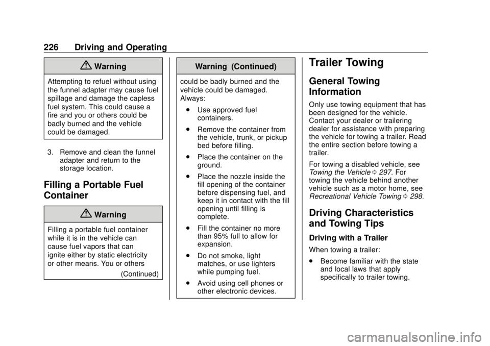 BUICK ENVISION 2018 Service Manual Buick Envision Owner Manual (GMNA-Localizing-U.S./Canada/Mexico-
11434432) - 2018 - CRC - 10/25/17
226 Driving and Operating
{Warning
Attempting to refuel without using
the funnel adapter may cause fu BUICK ENVISION 2018 Service Manual Buick Envision Owner Manual (GMNA-Localizing-U.S./Canada/Mexico-
11434432) - 2018 - CRC - 10/25/17
226 Driving and Operating
{Warning
Attempting to refuel without using
the funnel adapter may cause fu