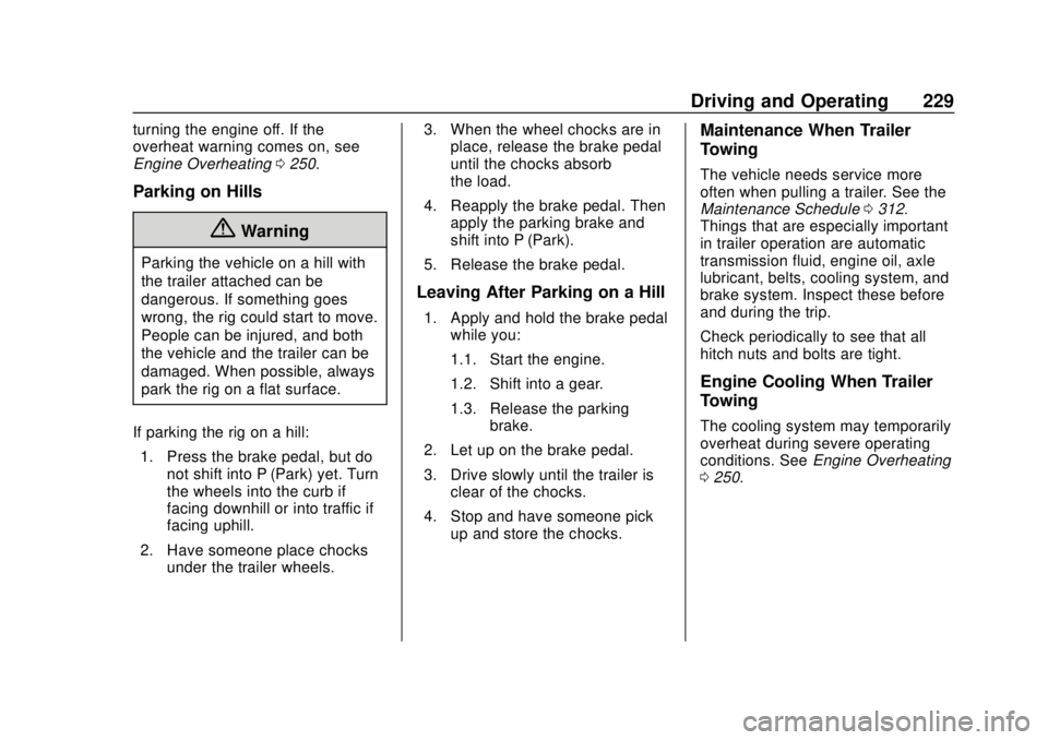 BUICK ENVISION 2018  Owners Manual Buick Envision Owner Manual (GMNA-Localizing-U.S./Canada/Mexico-
11434432) - 2018 - CRC - 10/25/17
Driving and Operating 229
turning the engine off. If the
overheat warning comes on, see
Engine Overhe