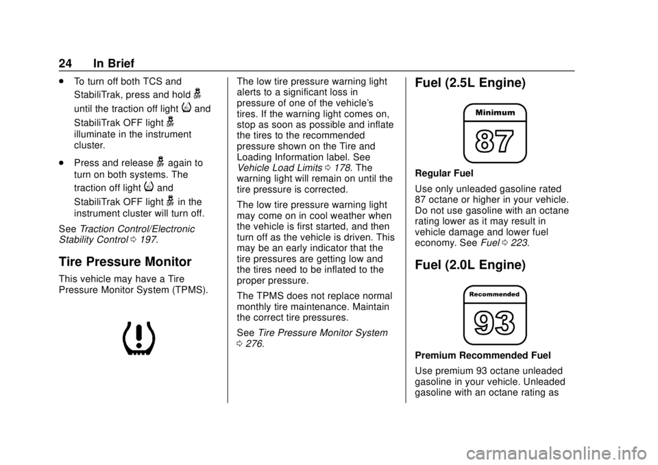 BUICK ENVISION 2018  Owners Manual Buick Envision Owner Manual (GMNA-Localizing-U.S./Canada/Mexico-
11434432) - 2018 - CRC - 10/25/17
24 In Brief
.To turn off both TCS and
StabiliTrak, press and hold
g
until the traction off lightiand
