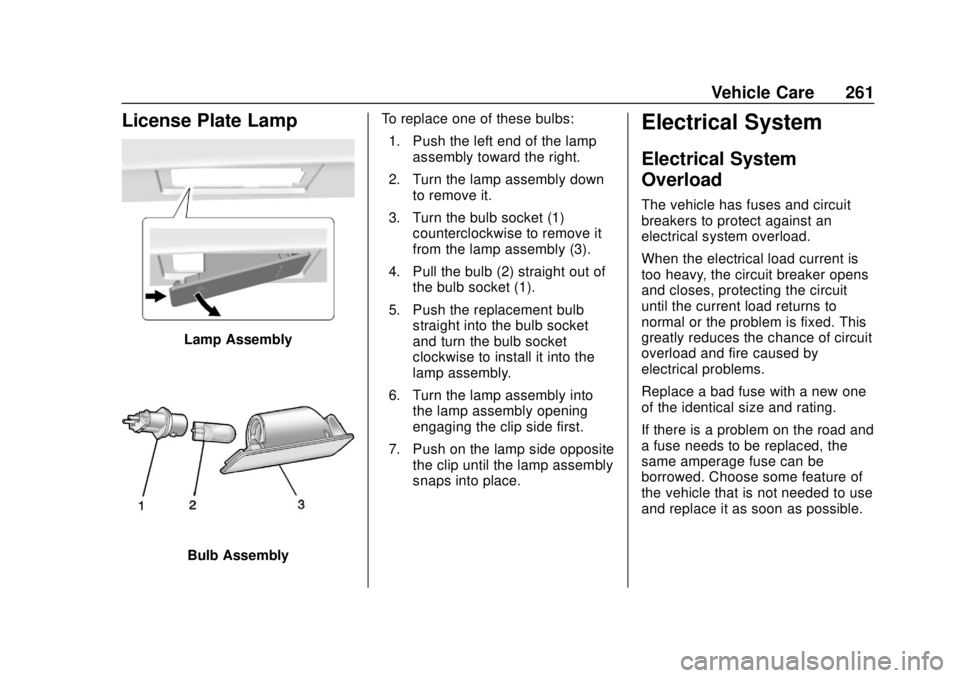 BUICK ENVISION 2018  Owners Manual Buick Envision Owner Manual (GMNA-Localizing-U.S./Canada/Mexico-
11434432) - 2018 - CRC - 10/25/17
Vehicle Care 261
License Plate Lamp
Lamp Assembly
Bulb AssemblyTo replace one of these bulbs:
1. Push