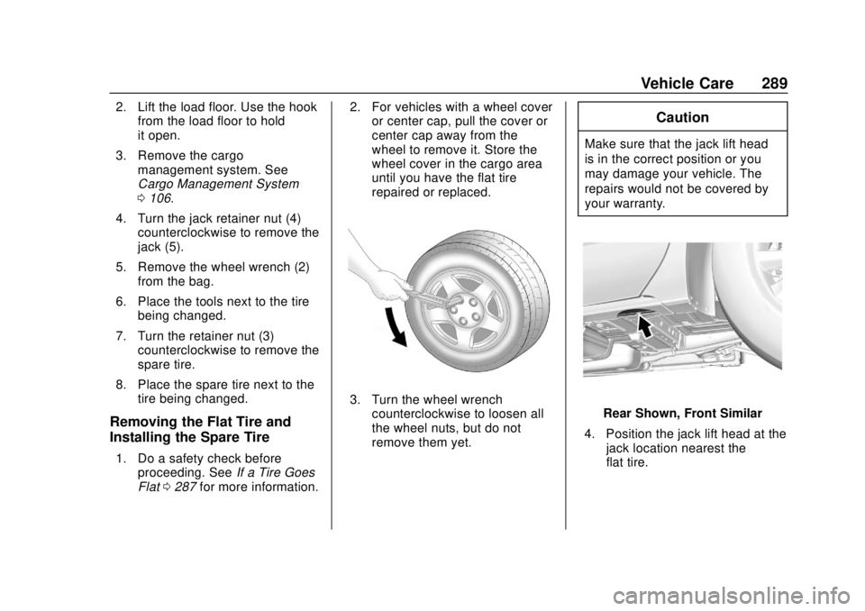 BUICK ENVISION 2018  Owners Manual Buick Envision Owner Manual (GMNA-Localizing-U.S./Canada/Mexico-
11434432) - 2018 - CRC - 10/25/17
Vehicle Care 289
2. Lift the load floor. Use the hookfrom the load floor to hold
it open.
3. Remove t