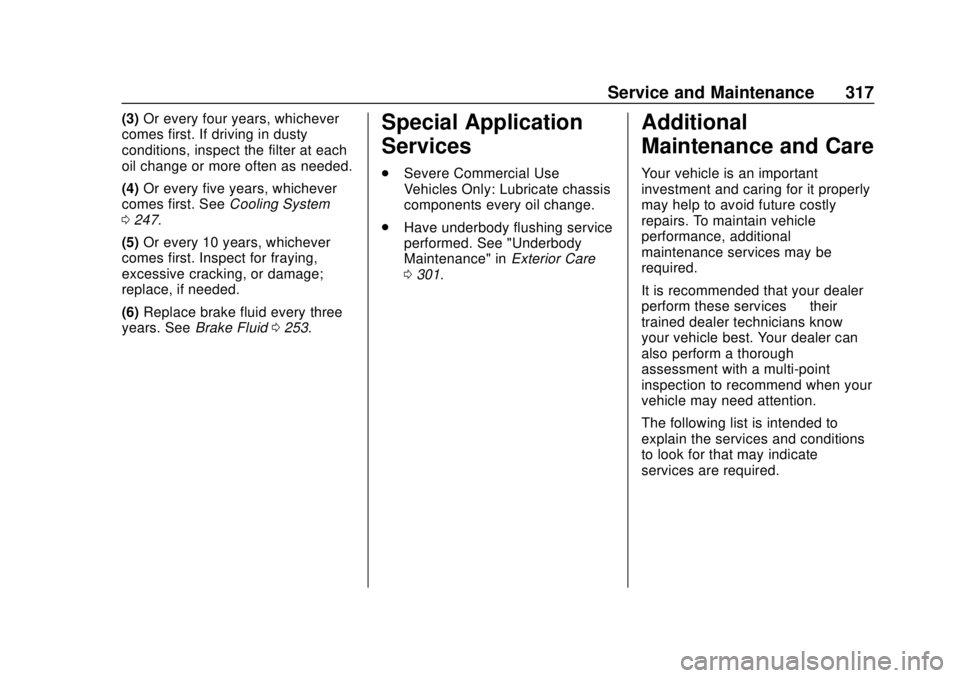 BUICK ENVISION 2018 Owners Guide Buick Envision Owner Manual (GMNA-Localizing-U.S./Canada/Mexico-
11434432) - 2018 - CRC - 10/25/17
Service and Maintenance 317
(3)Or every four years, whichever
comes first. If driving in dusty
condit