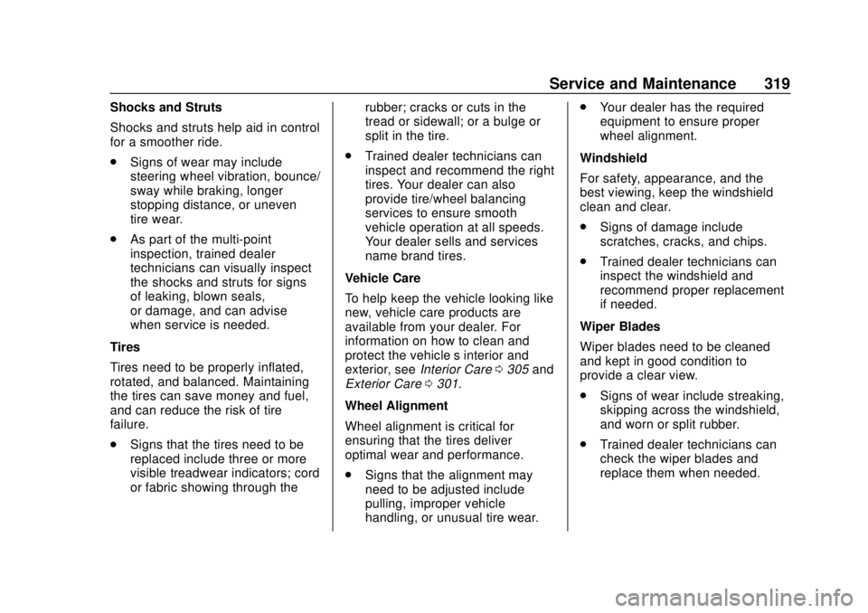 BUICK ENVISION 2018 Service Manual Buick Envision Owner Manual (GMNA-Localizing-U.S./Canada/Mexico-
11434432) - 2018 - CRC - 10/25/17
Service and Maintenance 319
Shocks and Struts
Shocks and struts help aid in control
for a smoother ri