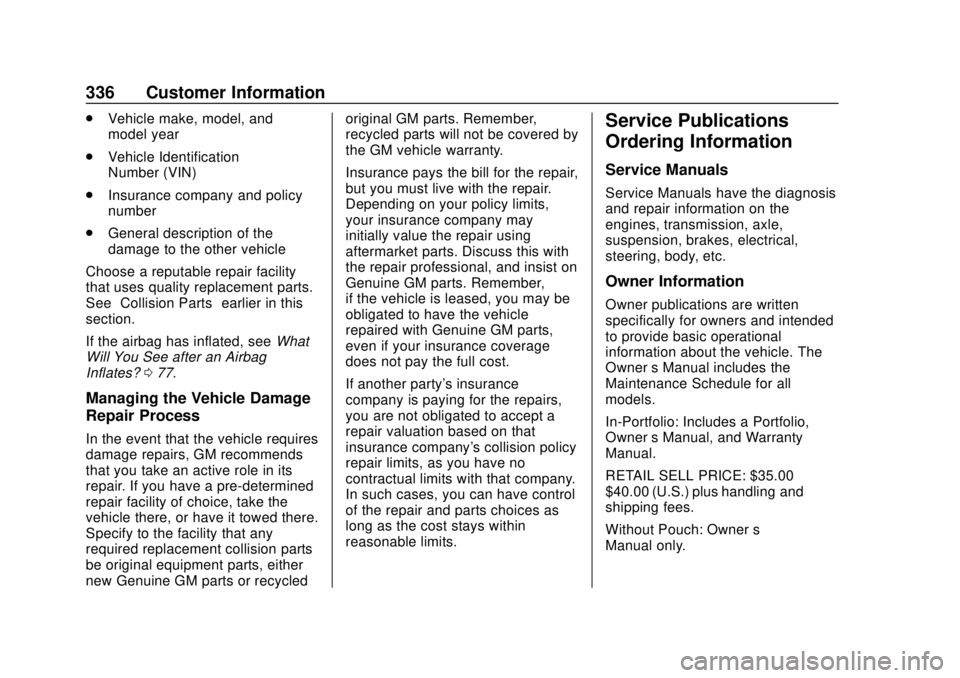 BUICK ENVISION 2018 Service Manual Buick Envision Owner Manual (GMNA-Localizing-U.S./Canada/Mexico-
11434432) - 2018 - CRC - 10/25/17
336 Customer Information
.Vehicle make, model, and
model year
. Vehicle Identification
Number (VIN)
.