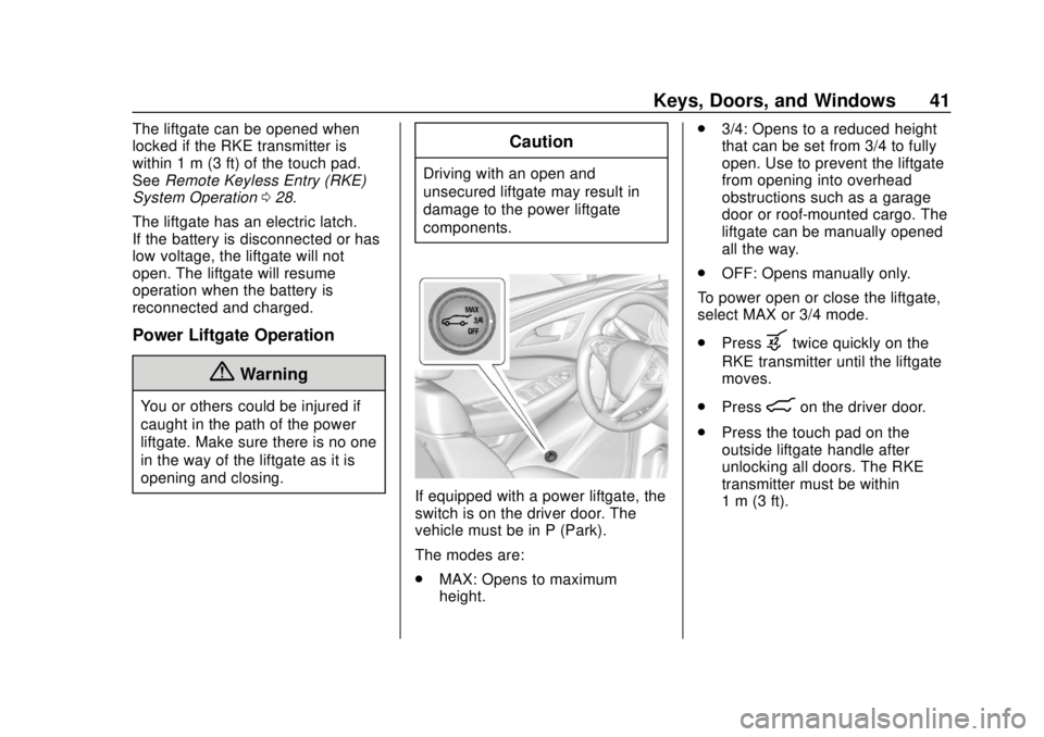 BUICK ENVISION 2018 Owners Manual Buick Envision Owner Manual (GMNA-Localizing-U.S./Canada/Mexico-
11434432) - 2018 - CRC - 10/25/17
Keys, Doors, and Windows 41
The liftgate can be opened when
locked if the RKE transmitter is
within 1 BUICK ENVISION 2018 Owners Manual Buick Envision Owner Manual (GMNA-Localizing-U.S./Canada/Mexico-
11434432) - 2018 - CRC - 10/25/17
Keys, Doors, and Windows 41
The liftgate can be opened when
locked if the RKE transmitter is
within 1