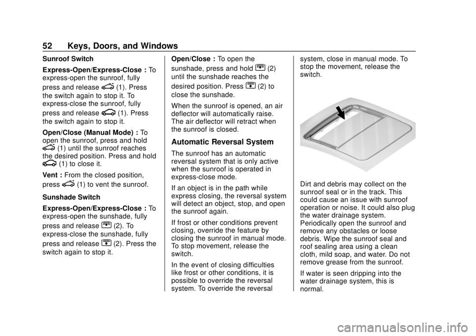 BUICK ENVISION 2018 Workshop Manual Buick Envision Owner Manual (GMNA-Localizing-U.S./Canada/Mexico-
11434432) - 2018 - CRC - 10/25/17
52 Keys, Doors, and Windows
Sunroof Switch
Express-Open/Express-Close :To
express-open the sunroof, f BUICK ENVISION 2018 Workshop Manual Buick Envision Owner Manual (GMNA-Localizing-U.S./Canada/Mexico-
11434432) - 2018 - CRC - 10/25/17
52 Keys, Doors, and Windows
Sunroof Switch
Express-Open/Express-Close :To
express-open the sunroof, f