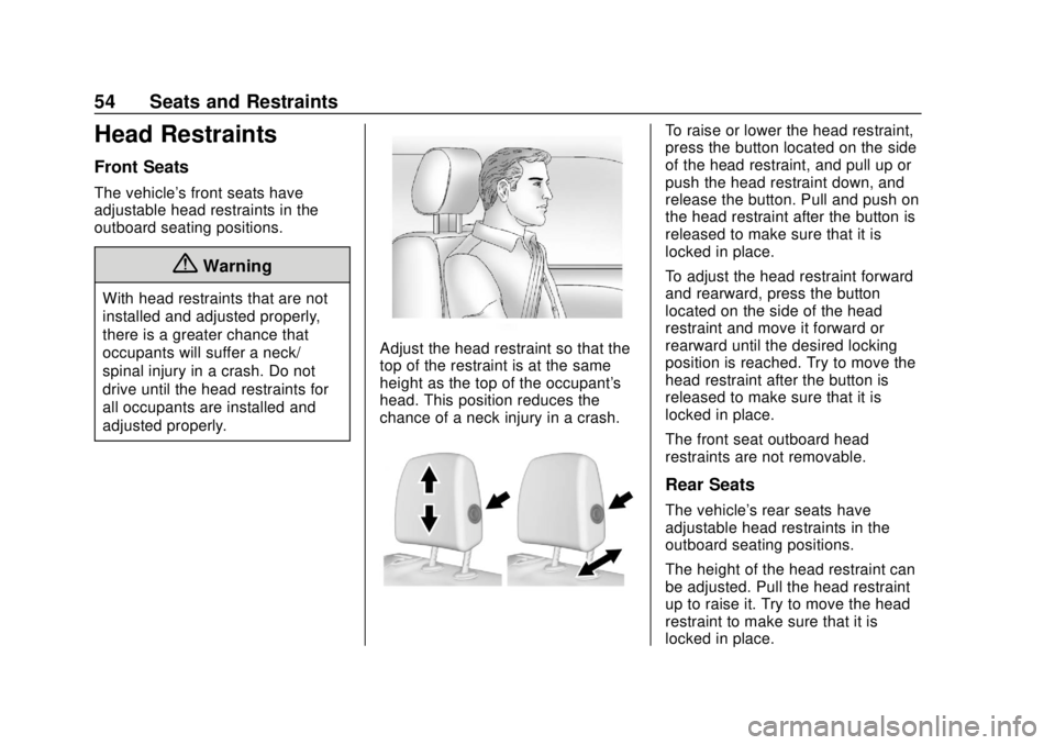 BUICK ENVISION 2018 Workshop Manual Buick Envision Owner Manual (GMNA-Localizing-U.S./Canada/Mexico-
11434432) - 2018 - CRC - 10/25/17
54 Seats and Restraints
Head Restraints
Front Seats
The vehicle's front seats have
adjustable hea BUICK ENVISION 2018 Workshop Manual Buick Envision Owner Manual (GMNA-Localizing-U.S./Canada/Mexico-
11434432) - 2018 - CRC - 10/25/17
54 Seats and Restraints
Head Restraints
Front Seats
The vehicle's front seats have
adjustable hea