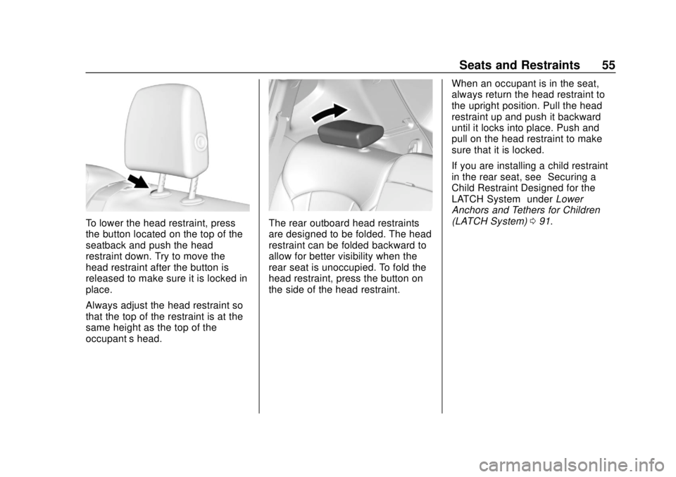 BUICK ENVISION 2018  Owners Manual Buick Envision Owner Manual (GMNA-Localizing-U.S./Canada/Mexico-
11434432) - 2018 - CRC - 10/25/17
Seats and Restraints 55
To lower the head restraint, press
the button located on the top of the
seatb