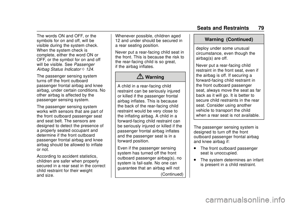 BUICK ENVISION 2018  Owners Manual Buick Envision Owner Manual (GMNA-Localizing-U.S./Canada/Mexico-
11434432) - 2018 - CRC - 10/25/17
Seats and Restraints 79
The words ON and OFF, or the
symbols for on and off, will be
visible during t