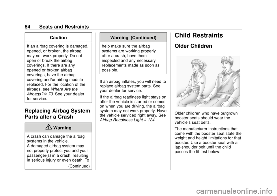 BUICK ENVISION 2018  Owners Manual Buick Envision Owner Manual (GMNA-Localizing-U.S./Canada/Mexico-
11434432) - 2018 - CRC - 10/25/17
84 Seats and Restraints
Caution
If an airbag covering is damaged,
opened, or broken, the airbag
may n