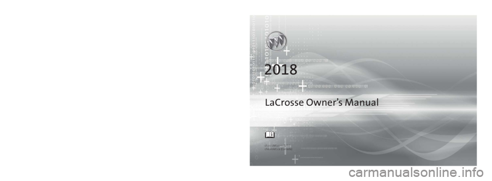 BUICK LACROSSE 2018 Owners Manual 2018 LaCrosse
23271914 Achevrolet.com (U.S.)
chevrolet.ca (Canada)
Operating, servicing and maintaining a passenger vehicle or off-road vehicle can expose
you to chemicals including engine exhaust, c BUICK LACROSSE 2018 Owners Manual 2018 LaCrosse
23271914 Achevrolet.com (U.S.)
chevrolet.ca (Canada)
Operating, servicing and maintaining a passenger vehicle or off-road vehicle can expose
you to chemicals including engine exhaust, c