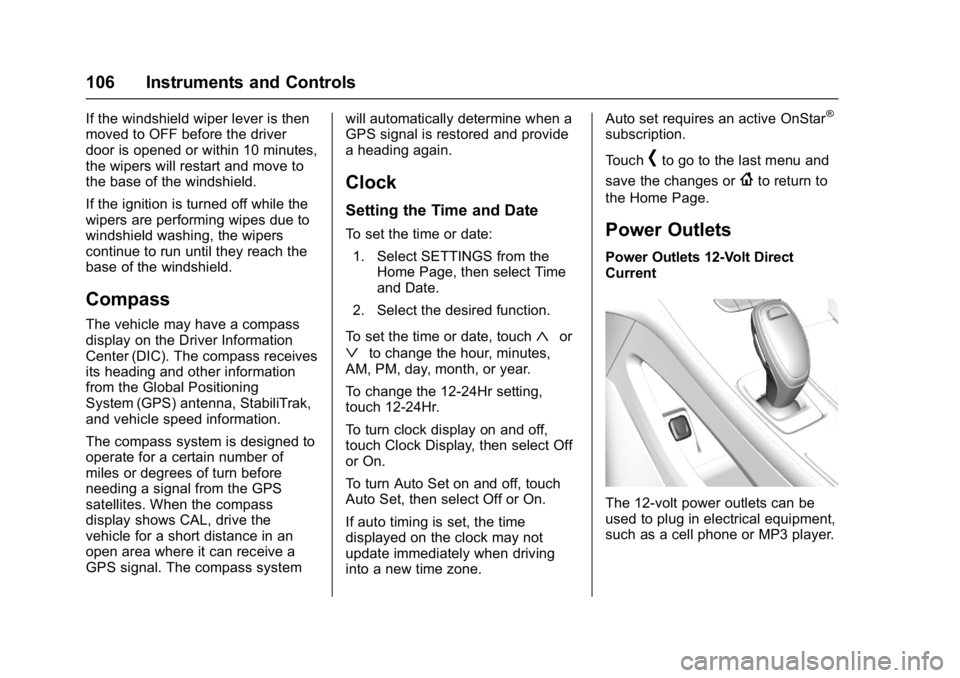 BUICK LACROSSE 2018 Owners Manual Buick LaCrosse Owner Manual (GMNA-Localizing-U.S./Canada-10999169) -
2018 - crc - 3/28/17
106 Instruments and Controls
If the windshield wiper lever is then
moved to OFF before the driver
door is open BUICK LACROSSE 2018 Owners Manual Buick LaCrosse Owner Manual (GMNA-Localizing-U.S./Canada-10999169) -
2018 - crc - 3/28/17
106 Instruments and Controls
If the windshield wiper lever is then
moved to OFF before the driver
door is open