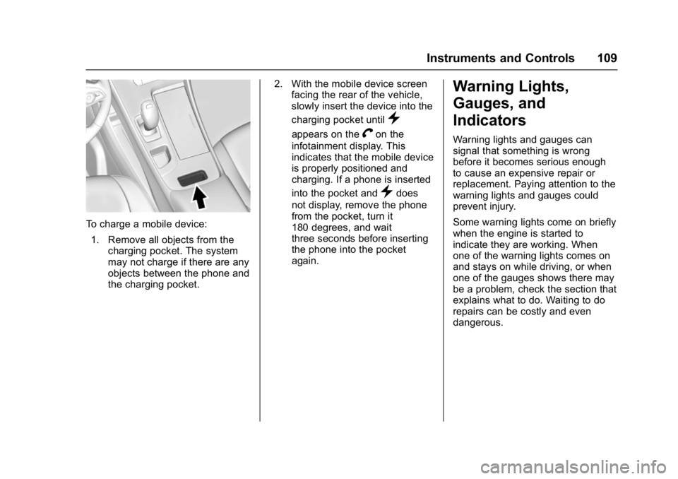 BUICK LACROSSE 2018  Owners Manual Buick LaCrosse Owner Manual (GMNA-Localizing-U.S./Canada-10999169) -
2018 - crc - 3/28/17
Instruments and Controls 109
To charge a mobile device:1. Remove all objects from the charging pocket. The sys
