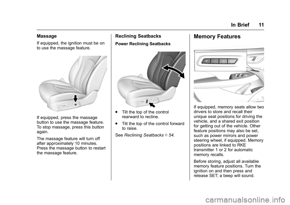 BUICK LACROSSE 2018 User Guide Buick LaCrosse Owner Manual (GMNA-Localizing-U.S./Canada-10999169) -
2018 - crc - 3/28/17
In Brief 11
Massage
If equipped, the ignition must be on
to use the massage feature.
If equipped, press the ma