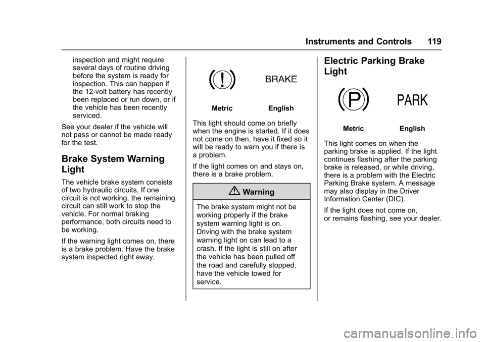 BUICK LACROSSE 2018 Owners Manual Buick LaCrosse Owner Manual (GMNA-Localizing-U.S./Canada-10999169) -
2018 - crc - 3/28/17
Instruments and Controls 119
inspection and might require
several days of routine driving
before the system is BUICK LACROSSE 2018 Owners Manual Buick LaCrosse Owner Manual (GMNA-Localizing-U.S./Canada-10999169) -
2018 - crc - 3/28/17
Instruments and Controls 119
inspection and might require
several days of routine driving
before the system is