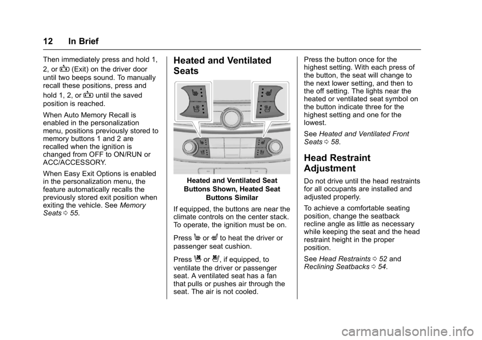 BUICK LACROSSE 2018  Owners Manual Buick LaCrosse Owner Manual (GMNA-Localizing-U.S./Canada-10999169) -
2018 - crc - 3/28/17
12 In Brief
Then immediately press and hold 1,
2, or
B(Exit) on the driver door
until two beeps sound. To manu