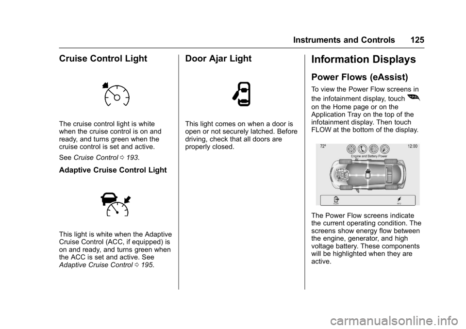 BUICK LACROSSE 2018 Owners Manual Buick LaCrosse Owner Manual (GMNA-Localizing-U.S./Canada-10999169) -
2018 - crc - 3/28/17
Instruments and Controls 125
Cruise Control Light
The cruise control light is white
when the cruise control is BUICK LACROSSE 2018 Owners Manual Buick LaCrosse Owner Manual (GMNA-Localizing-U.S./Canada-10999169) -
2018 - crc - 3/28/17
Instruments and Controls 125
Cruise Control Light
The cruise control light is white
when the cruise control is