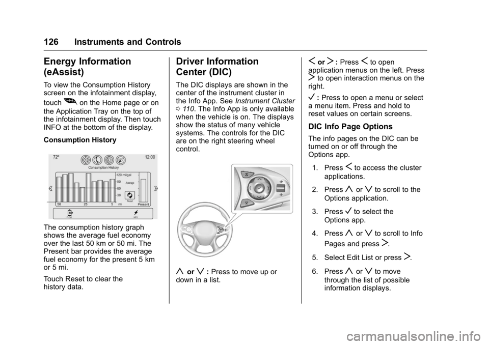 BUICK LACROSSE 2018 Owners Manual Buick LaCrosse Owner Manual (GMNA-Localizing-U.S./Canada-10999169) -
2018 - crc - 3/28/17
126 Instruments and Controls
Energy Information
(eAssist)
To view the Consumption History
screen on the infota BUICK LACROSSE 2018 Owners Manual Buick LaCrosse Owner Manual (GMNA-Localizing-U.S./Canada-10999169) -
2018 - crc - 3/28/17
126 Instruments and Controls
Energy Information
(eAssist)
To view the Consumption History
screen on the infota