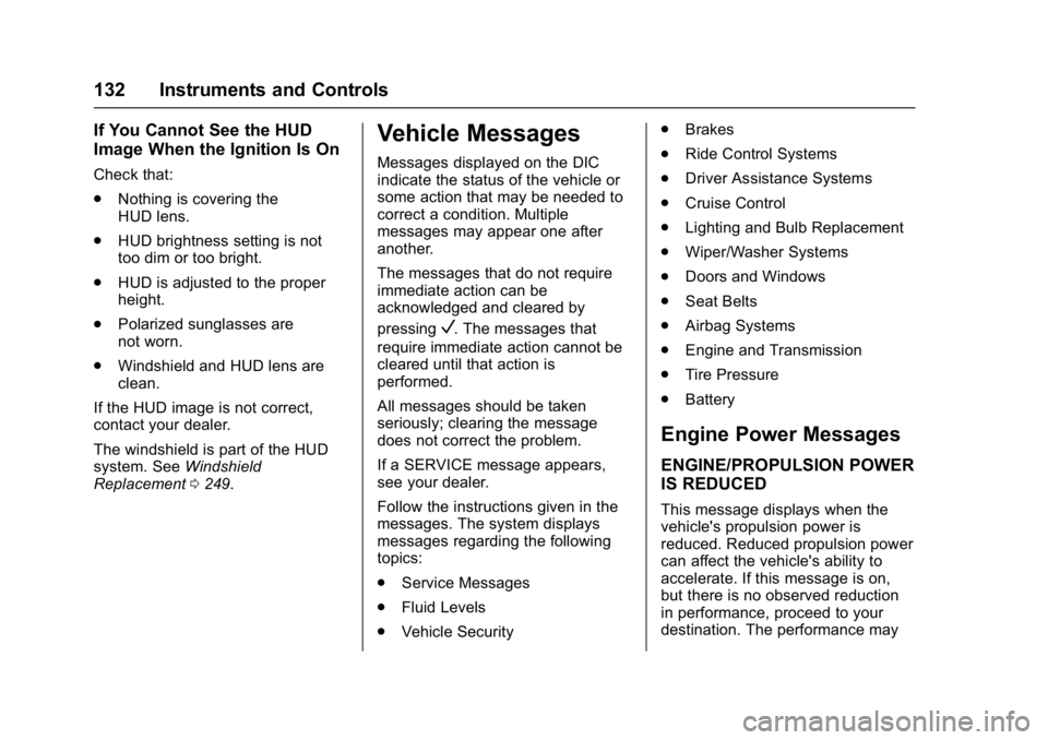 BUICK LACROSSE 2018  Owners Manual Buick LaCrosse Owner Manual (GMNA-Localizing-U.S./Canada-10999169) -
2018 - crc - 3/28/17
132 Instruments and Controls
If You Cannot See the HUD
Image When the Ignition Is On
Check that:
.Nothing is c