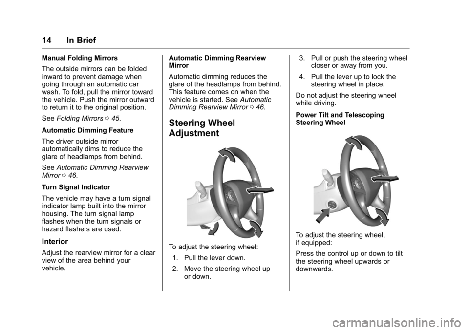 BUICK LACROSSE 2018  Owners Manual Buick LaCrosse Owner Manual (GMNA-Localizing-U.S./Canada-10999169) -
2018 - crc - 3/28/17
14 In Brief
Manual Folding Mirrors
The outside mirrors can be folded
inward to prevent damage when
going throu