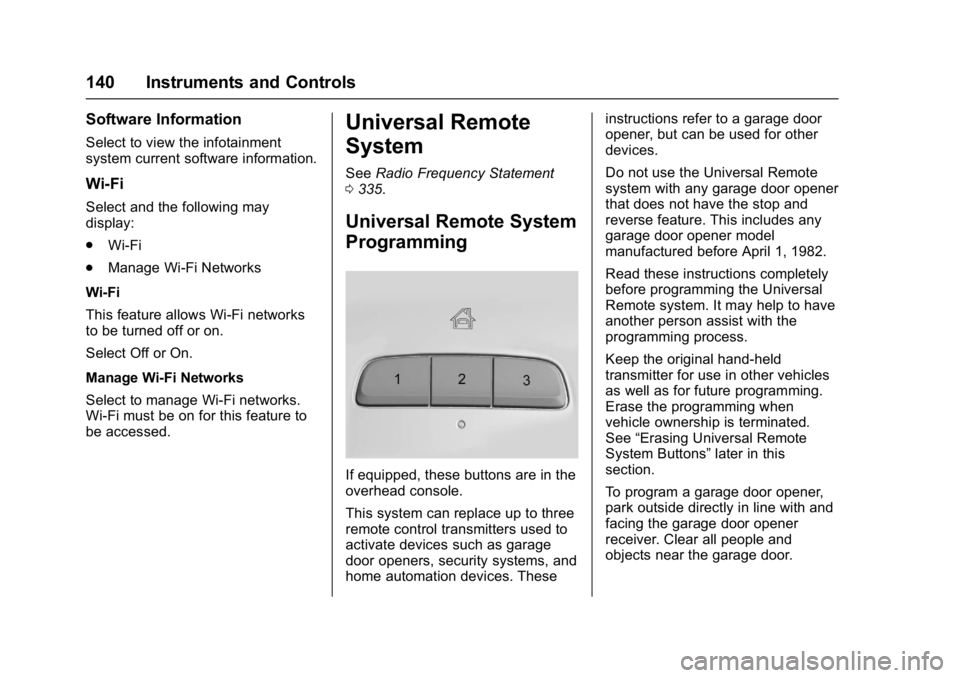 BUICK LACROSSE 2018  Owners Manual Buick LaCrosse Owner Manual (GMNA-Localizing-U.S./Canada-10999169) -
2018 - crc - 3/28/17
140 Instruments and Controls
Software Information
Select to view the infotainment
system current software info